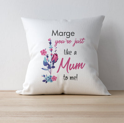 You're Just Like A Mum To Me Cushion